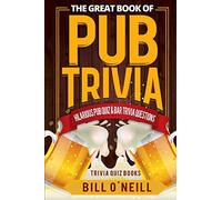 The Great Book of Pub Trivia: Hilarious Pub Quiz & Bar Trivia Questions: Volume 1 (Trivia Quiz Books)