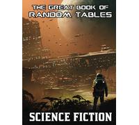 The Great Book of Random Tables: Science Fiction: 138 D100 Random Tables for Tabletop Role-Playing Games (The Books of Random Tables)