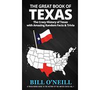 The Great Book of Texas: The Crazy History of Texas with Amazing Random Facts & Trivia: VOL.1 (A Trivia Nerds Guide to the History of the Us)