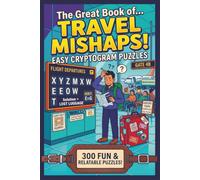 The Great Book of TRAVEL MISHAPS! EASY CRYPTOGRAM PUZZLES: 300 Fun and Relatable Humorous Puzzles| Easy to Solve| Solutions Included| Travel Friendly 6 x 9 Format