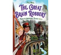 The Great Brain Robbery: A Train to Impossible Places Novel: 2
