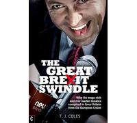 The Great Brexit Swindle: Why the Mega-Rich and Free Market Fanatics Conspired to Force Britain from the European Union