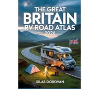 The Great Britain RV Road Atlas 2026: Scenic Routes, Campgrounds, Hidden Gems, Boondocking Spots, and Outdoor Recreation - Full-Color Maps, Detailed Itineraries, and Expert Travel Tips