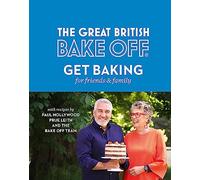 The Great British Bake Off: Get Baking for Friends and Family