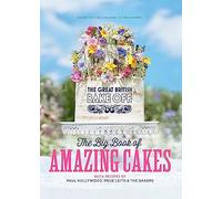 The Great British Bake Off: The Big Book of Amazing Cakes