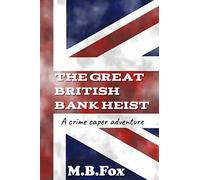 The Great British Bank Heist: A Crime Caper Adventure