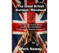 The Great British Burnout...Blindspot: The Clinically Proven Mental Health Crisis that Affects Everybody But Nobody's Aware Of