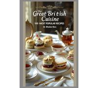 The Great British Cuisine: 100 Most Popular Recipes