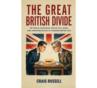 The Great British Divide: 100 Trivial Dilemmas, Polite Civil Wars, and Unspoken Rules of Modern British Life