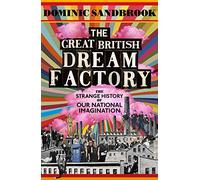 The Great British Dream Factory: The Strange History of Our National Imagination