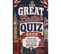 The Great British Quiz Book: Over 800 Multiple-Choice Trivia Questions On All Things Britain