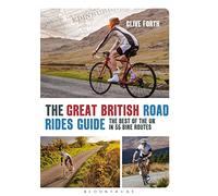 The Great British Road Rides Guide: The Best of the UK in 55 Bike Routes