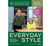 The Great British Sewing Bee: Everyday Style : Sew Your Own Capsule Wardrobe
