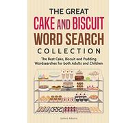 The Great Cake and Biscuit Word Search Collection: The Best Cake, Biscuit and Pudding Wordsearches for both Adults and Children