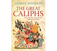 The Great Caliphs: The Golden Age of the 'Abbasid Empire