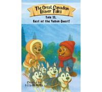 The Great Canadian Beaver Tales (featuring Bruno!): Best of the Yukon Quest!