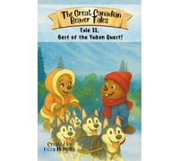 The Great Canadian Beaver Tales (featuring Bruno!): Best of the Yukon Quest! (The Great Canadian Beaver Tales Series (featuring Bruno!))