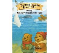 The Great Canadian Beaver Tales (featuring Bruno!): Nunavut's Trouble with Tides! (The Great Canadian Beaver Tales Series (featuring Bruno!))