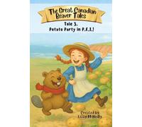 The Great Canadian Beaver Tales (featuring Bruno!): Tale 3. Potato Party in P.E.I.! (The Great Canadian Beaver Tales Series (featuring Bruno!))