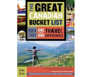 The Great Canadian Bucket List: One-Of-A-Kind Travel Ex - NEW Robin Esrock 2017