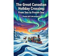 The Great Canadian Holiday Crossing: From Sea to Frozen Sea (Christmas Tradition Around the World)