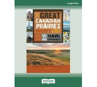 The Great Canadian Prairies Bucket List: One-of-a-Kind Travel Experiences