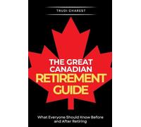 The Great Canadian Retirement Guide: What Everyone Should Know Before and After Retiring (1)