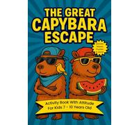 The Great Capybara Escape: Activity Book with Attitude For Kids 7-10 Years Old: Ultimate Boredom Escape, Travel Size, Screen Free Fun, Road Trips and Travelling for Boys and Girls