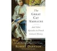 The Great Cat Massacre: And Other Episodes in French Cultural History