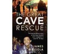 The Great Cave Rescue: The extraordinary story of the Thai boy football team trapped in a cave for 18 days