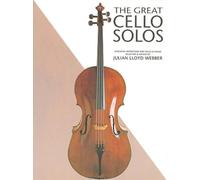 The Great Cello Solos | Julian Lloyd Webber Cello Solo Sheet Music Collection | Essential Short Classical Pieces for Intermediate Players Featuring Faure, Bach, Saint Saens, Bruch and Mendelssohn
