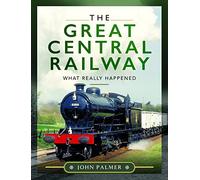The Great Central Railway: What Really Happened