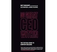 The Great CEO Within: The Tactical Guide to Company Building