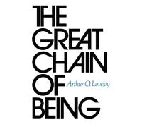 The Great Chain of Being: A Study of the History of an Idea: 1 (The William James Lectures)