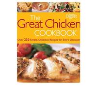 The Great Chicken Cookbook: Over 230 Simple, Delicious Recipes for Every Occasion