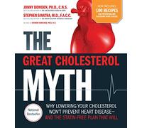 The Great Cholesterol Myth Now Includes 100 Recipes for Preventing and Reversing Heart Disease: Why Lowering Your Cholesterol Won't Prevent Heart Disease-and the Statin-Free Plan that Will