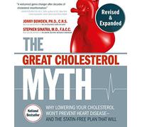 The Great Cholesterol Myth, Revised and Expanded : Why Lowering Your Cholesterol Won't Prevent Heart Disease--and the Statin-Free Plan that Will - National Bestseller