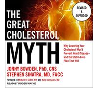 The Great Cholesterol Myth, Revised and Expanded: Why Lowering Your Cholesterol Won't Prevent Heart Disease--and the Statin-Free Plan that Will