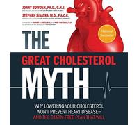The Great Cholesterol Myth: Why Lowering Your Cholesterol Won't Prevent Heart Disease-and the Statin-Free Plan That Will by Jonny Bowden, Stephen Sinatra (2012) Paperback