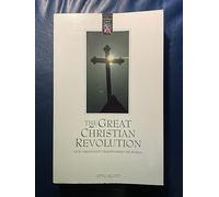 The Great Christian Revolution: How Christianity Transformed the World