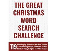The Great Christmas Word Search Challenge: 119 Challenging Puzzles for Adults & Seniors - Celebrating Global Traditions, Festive Foods, Holiday Delights and Winter Joys!