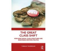 The Great Class Shift: How New Social Class Structures are Redefining Western Politics