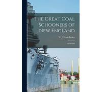 The Great Coal Schooners of New England: 1870-1909