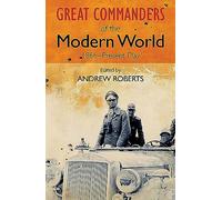 The Great Commanders of the Modern World 1866-1975