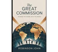 THE GREAT COMMISSION: SHARING THE GOSPEL WITH THE WORLD