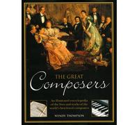 The Great Composers: An Illustrated Encyclopedia of the Lives and Works of the World's Best-Loved Composers