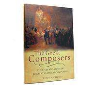 The Great Composers: The Lives and Music of 50 Great Classical Composers