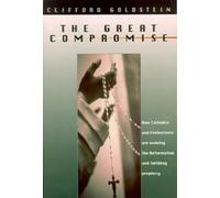 The Great Compromise: How Catholics and Protestants Are Undoing the Reformation and Fulfilling Prophecy
