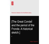 [The Great CondeÌ and the period of the Fronde. A historical sketch.]: II