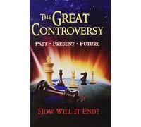 The Great Controversy: Past, Present, Future, How Will It End?
